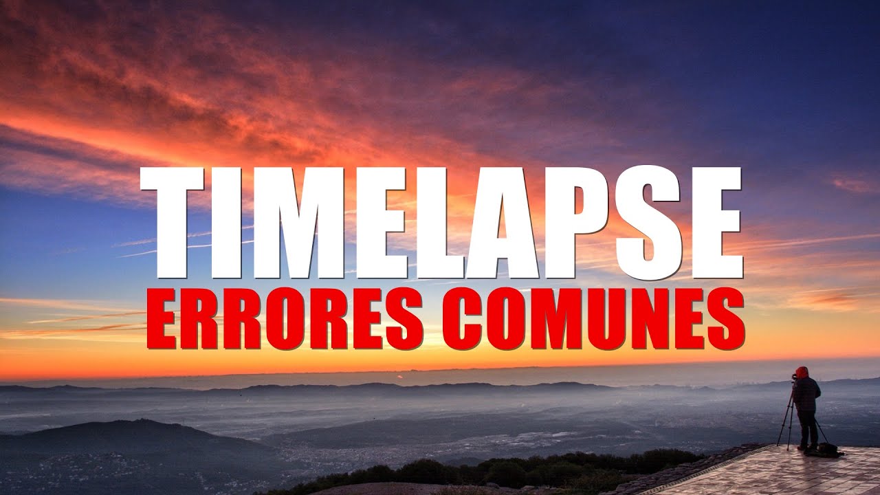 Cómo HACER un TIMELAPSE 🔴 5 ERRORES que NO DEBES COMETER