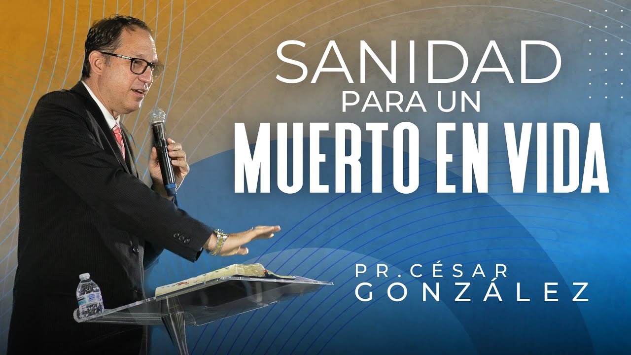 Sanidad por un muerto en vida | Pastor César Gónzales | VNPEM Toluca