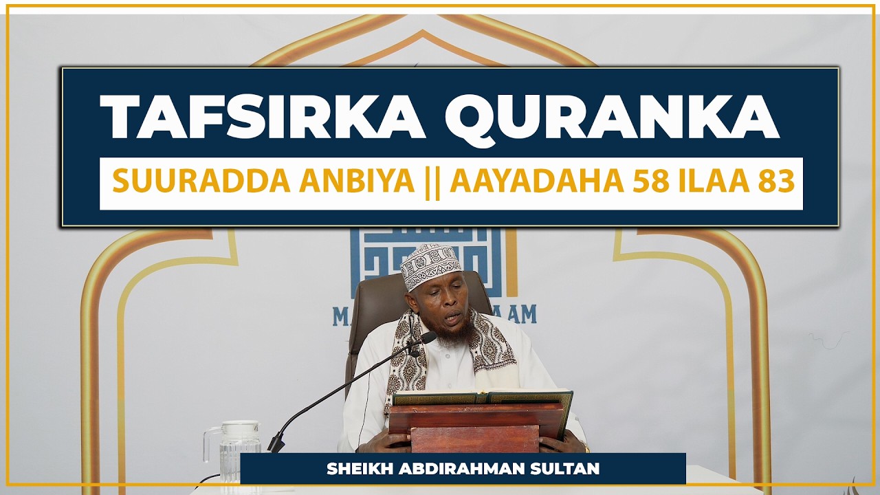 Tafsirka Suurada || Surah Anbiya 58-83 || Sheikh Abdirahman Sultan