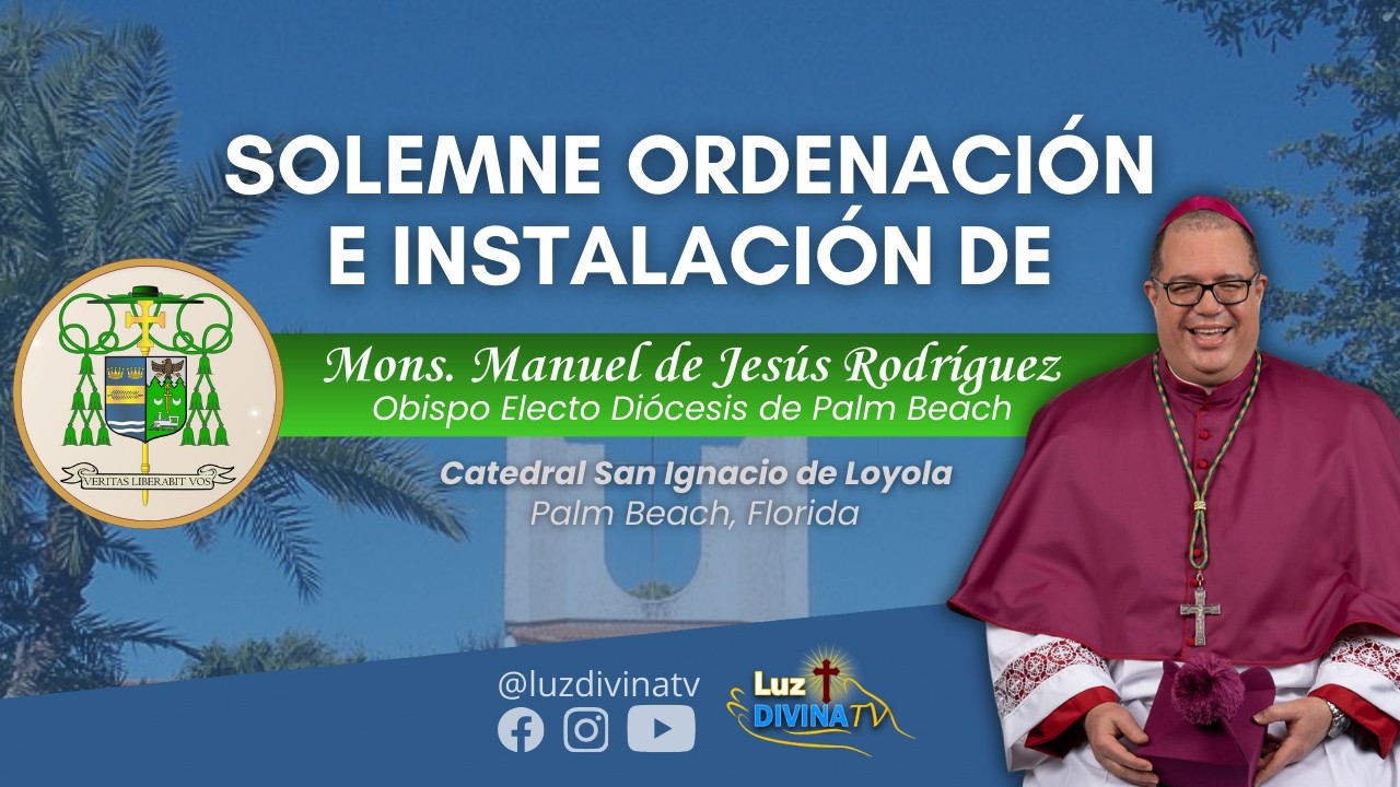 Solemne Ordenación e Instalación de Mons. Manuel Rodríguez - Diócesis de Palm Beach, Florida