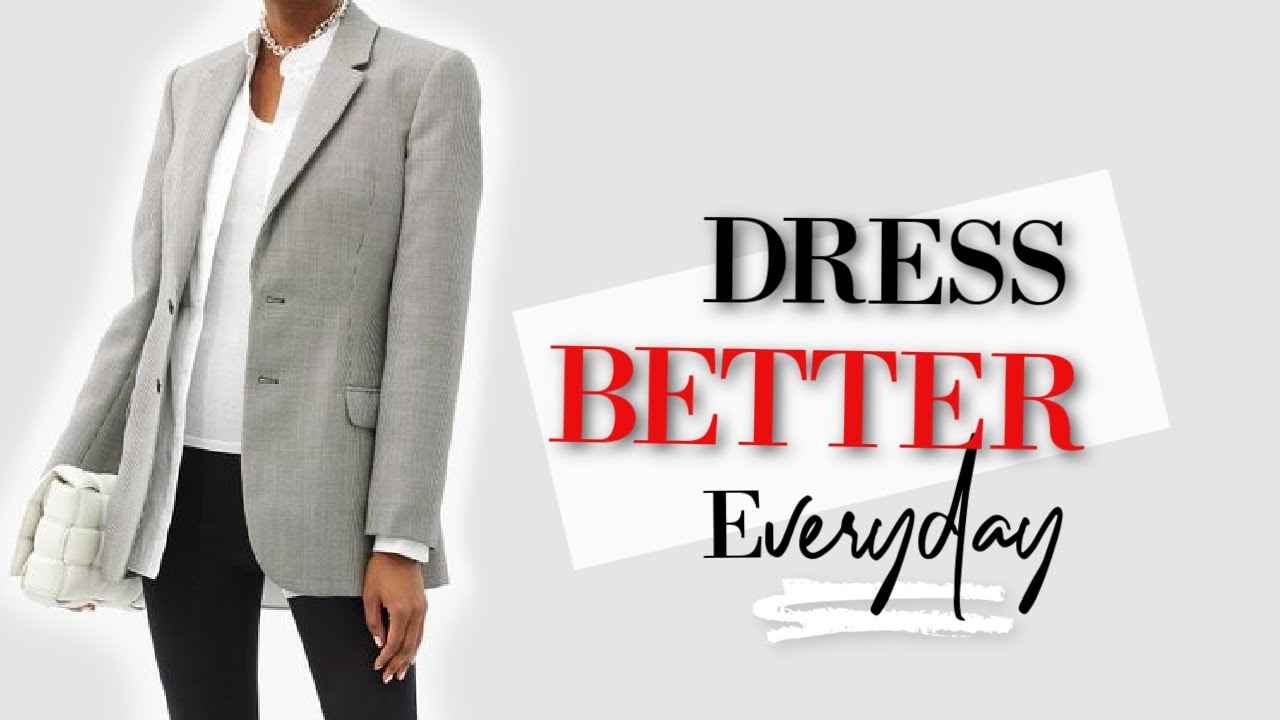 7 Easy ways to Look better dressed EVERYDAY