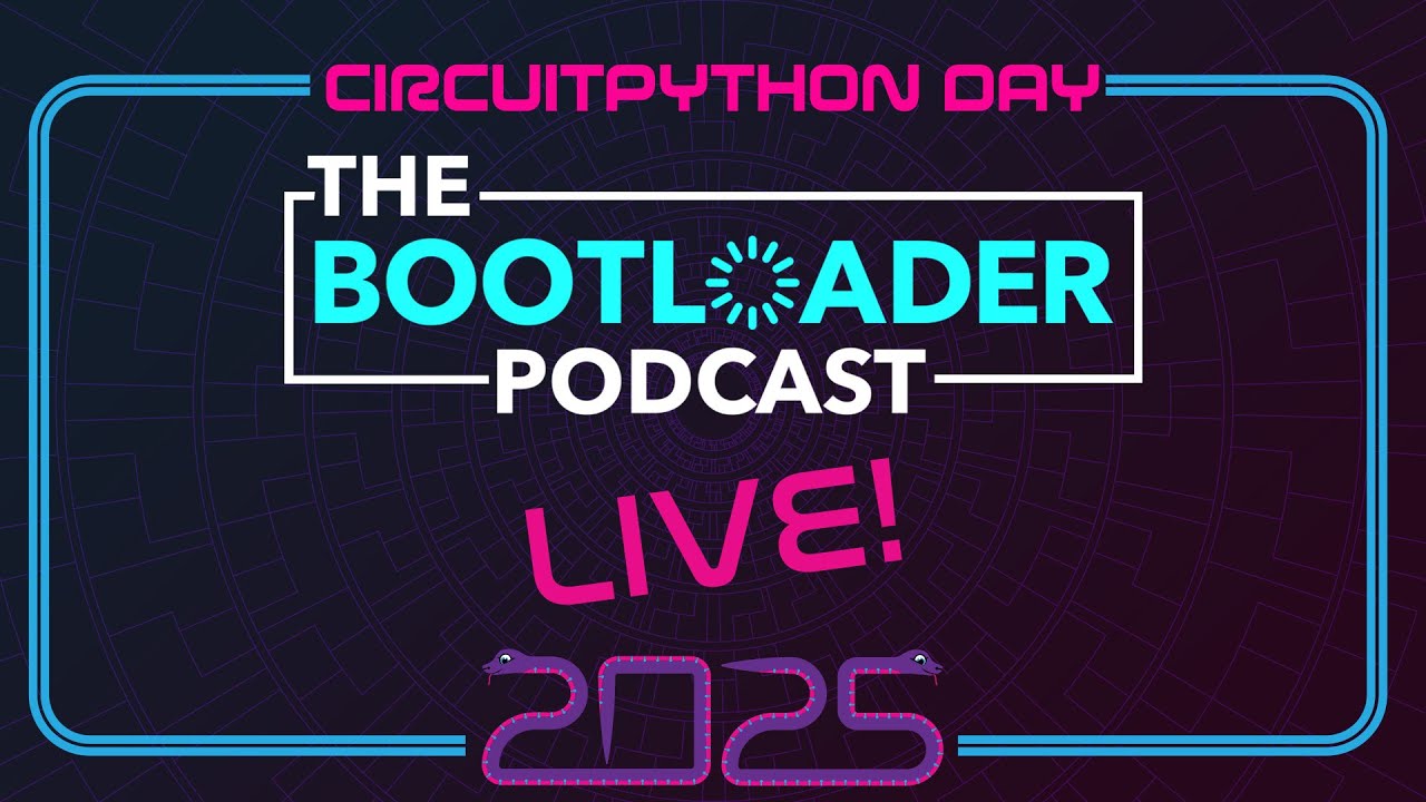 The Bootloader Podcast: Live! #CircuitPythonDay2025