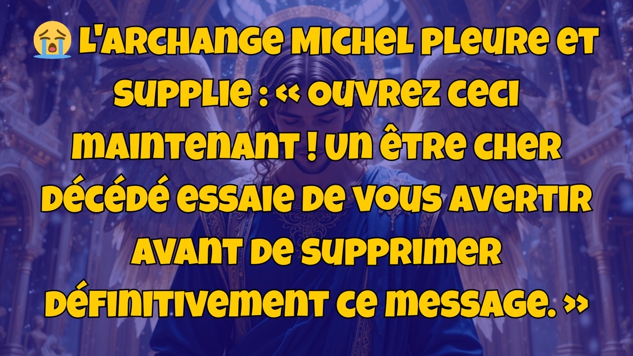 😭 L'archange Michel pleure et supplie : « Ouvrez ceci maintenant ! Un être cher décédé...