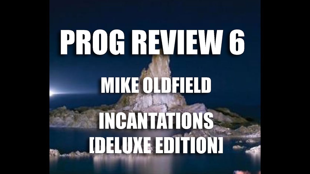 Prog Review 06 - Incantations  Deluxe Edition - Mike Oldfield