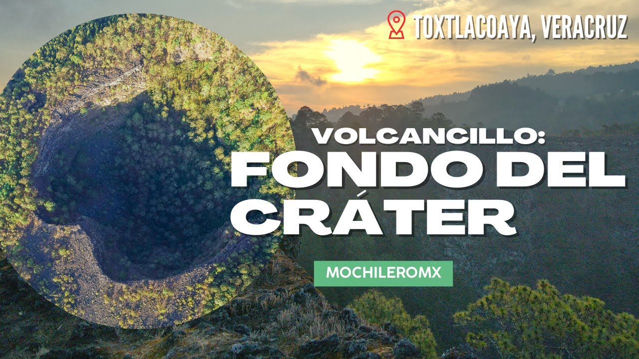¿Cómo es el fondo del cráter de Volcancillo, en Toxtlacoaya, Veracruz? | MOCHILEROMX
