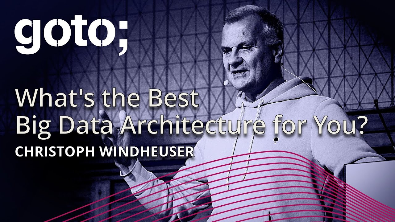 What's the Best Big Data Architecture for You? • Christoph Windheuser • GOTO 2024
