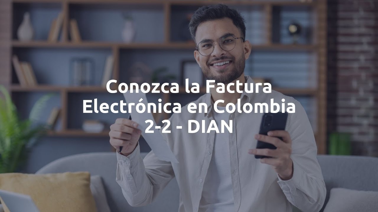 Conozca la Factura Electr&oacute;nica en Colombia 2-2 - DIAN