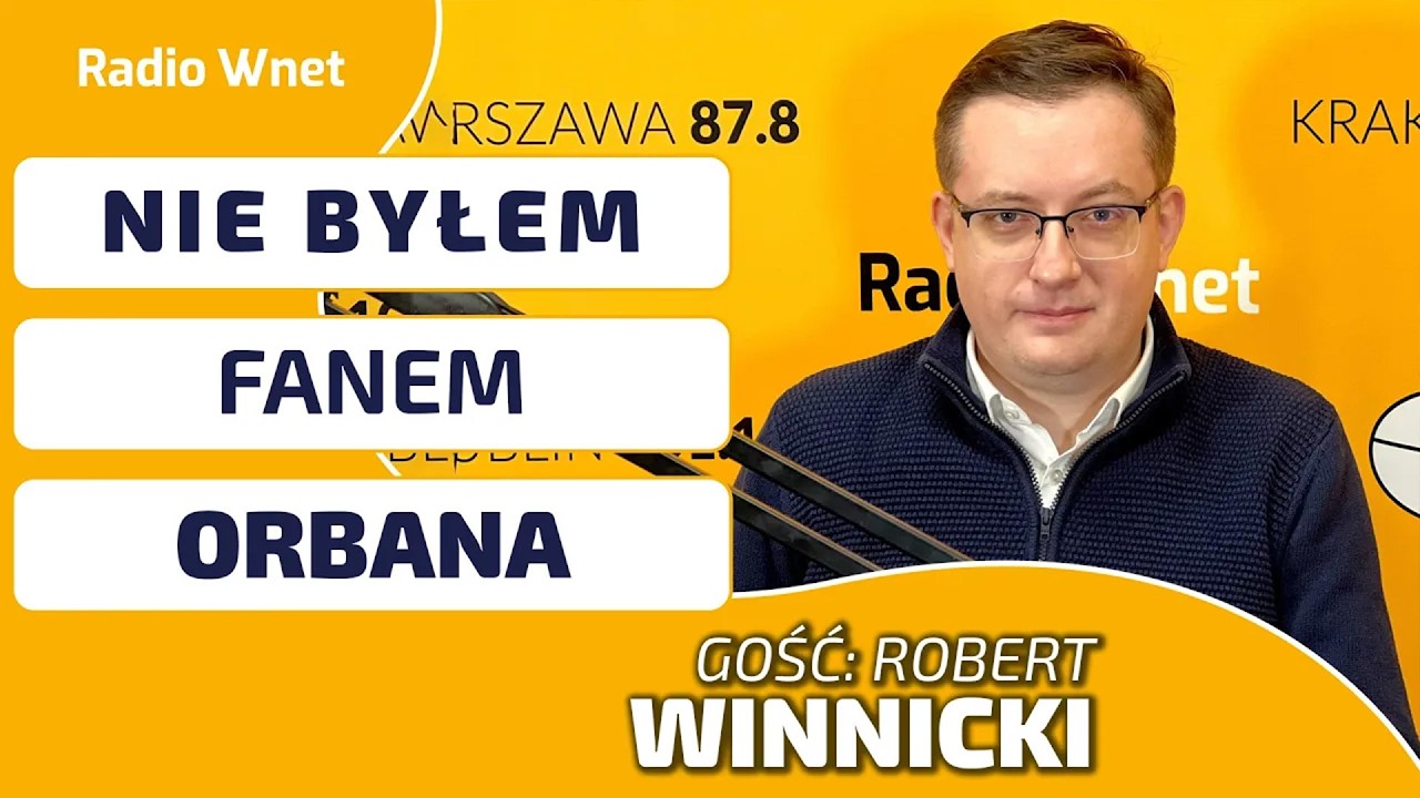 Robert Winnicki: Orb&aacute;n m&oacute;wił frazesy z Polską, a grał na Rosję i Niemcy. Tam panuje głęboka bieda