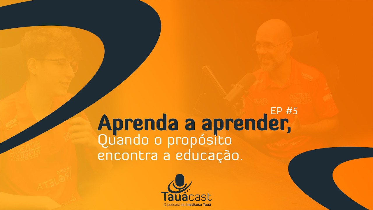 Tauá Cast #5 | Aprender a Aprender: Como a Robótica Pode Transformar a Educação