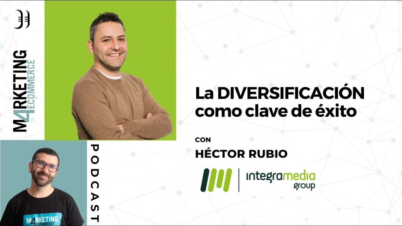 La DIVERSIFICACI&Oacute;N como clave de &eacute;xito, con H&eacute;ctor Rubio (Webcartucho, Eroticfeel, Copykrea..)