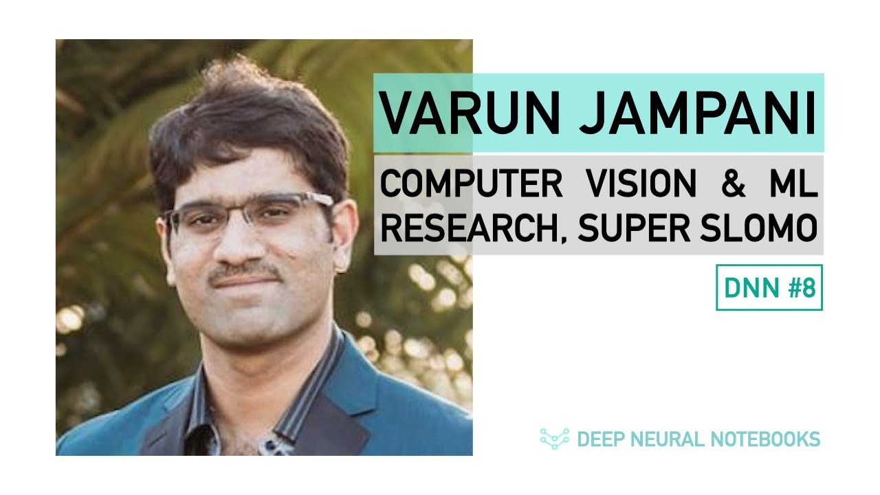 DNN 8: Computer Vision & Machine Learning Research, Super SloMo | Varun Jampani, Google Research