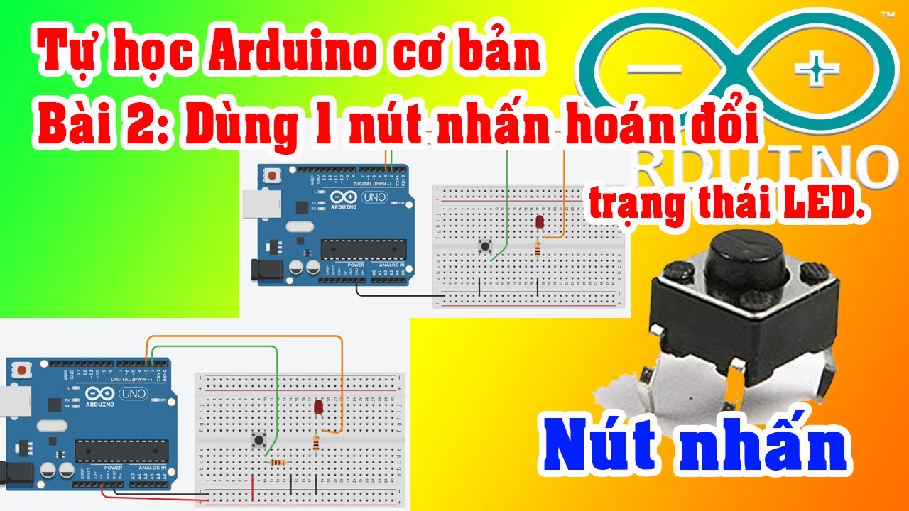 Tự học Arduino cơ bản | Bài 2 Dùng một nút nhấn hoán đổi trạng thái LED