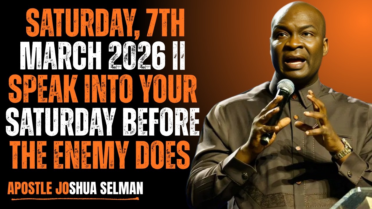 Saturday, 7TH MARCH 2026 || SPEAK INTO YOUR Saturday BEFORE THE ENEMY DOES | Apostle Joshua Selman
