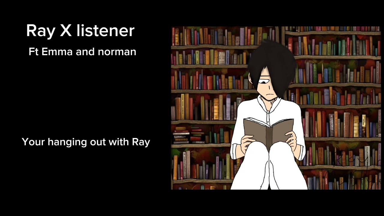 Ray X listener (Ft Emma, Norman, don, Anna, and gilda Your hanging out with Ray)
