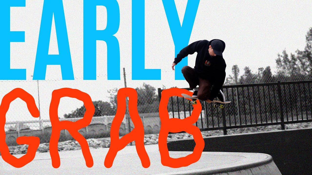 Early Grab like a Pro (how early grab, tips, tricks and super easy ways to land this popular trick)