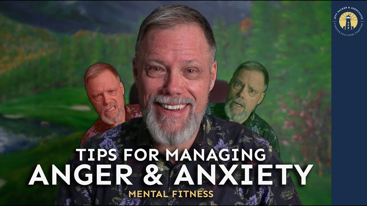 Anger & Anxiety Management - Perspective on their Intertwined Nature | Jeff Packer RSW