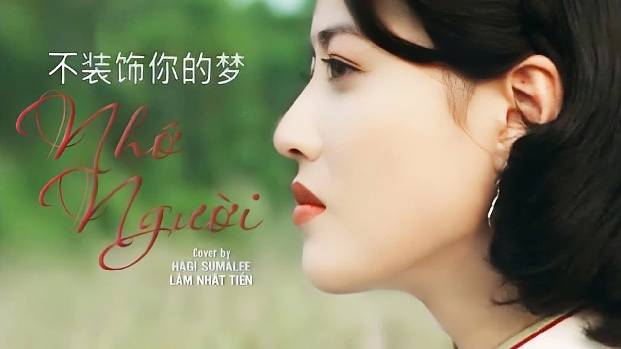 Nhạc Hoa Lời Việt | Nhớ Người (不装饰你的梦 - 蔡國權) ft L&acirc;m Nhật Tiến | Ch&acirc;u Hải My MV | Hagi Aura