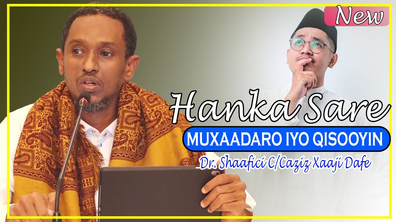 MUXAADARO IYO QISOOYIN |  HANKA SARE || Dr. Shaafici C/Caziz Xaaji Dafe