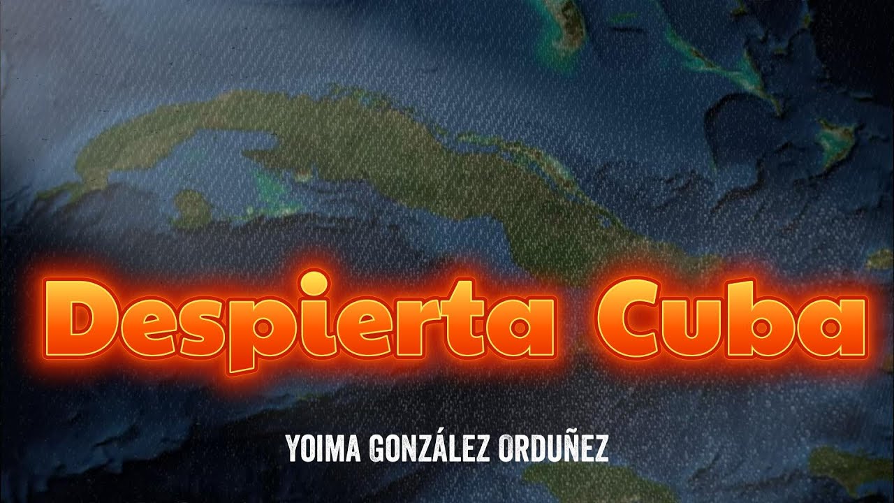 Despierta Cuba | Yoima Gonz&aacute;lez Ordu&ntilde;ez (Video Lyrics)