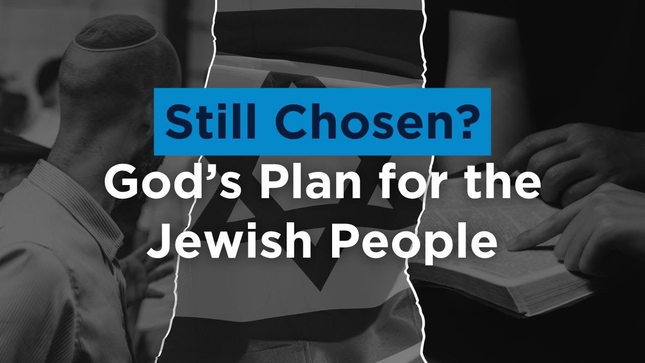 Still Chosen? God’s Plan for the Jewish People