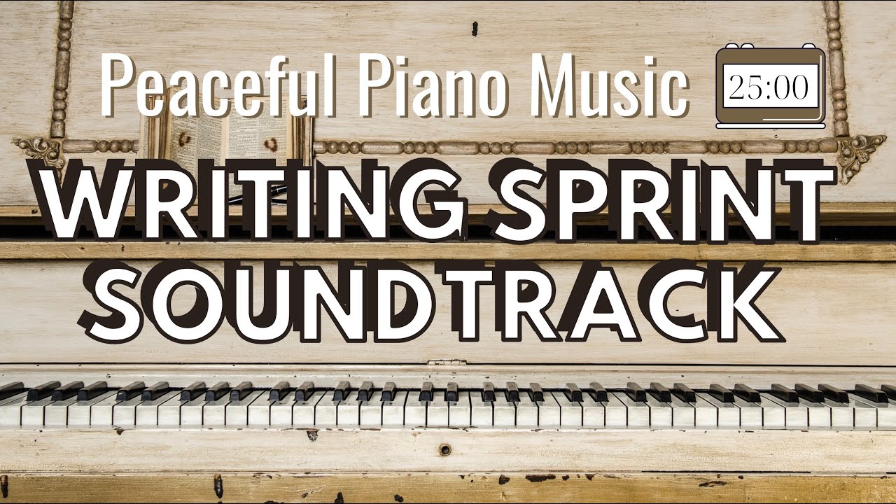 25 minute Writing Sprint | PEACEFUL PIANO MUSIC SOUNDTRACK | Timed Word Sprint for Writers
