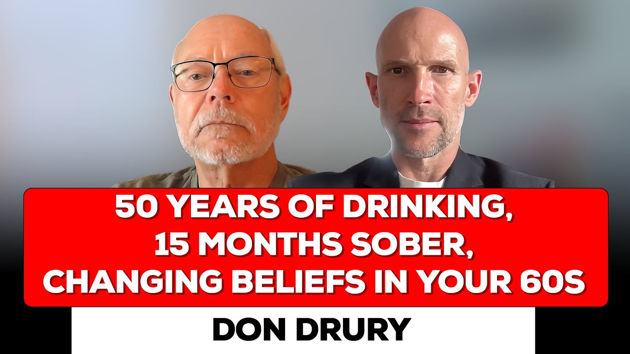 50 Years of Drinking, 15 Months Sober, Changing Beliefs In Your 60s - Don Drury