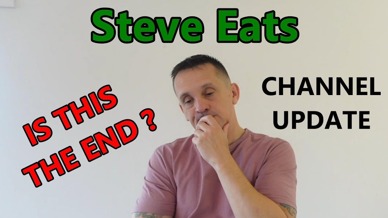 Steve Eats Channel Update ..