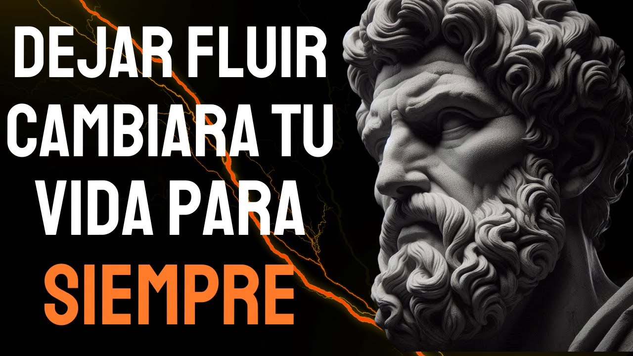 9 ESTRATEGIAS Para Dejar FLUIR Las COSAS | ESTOICISMO