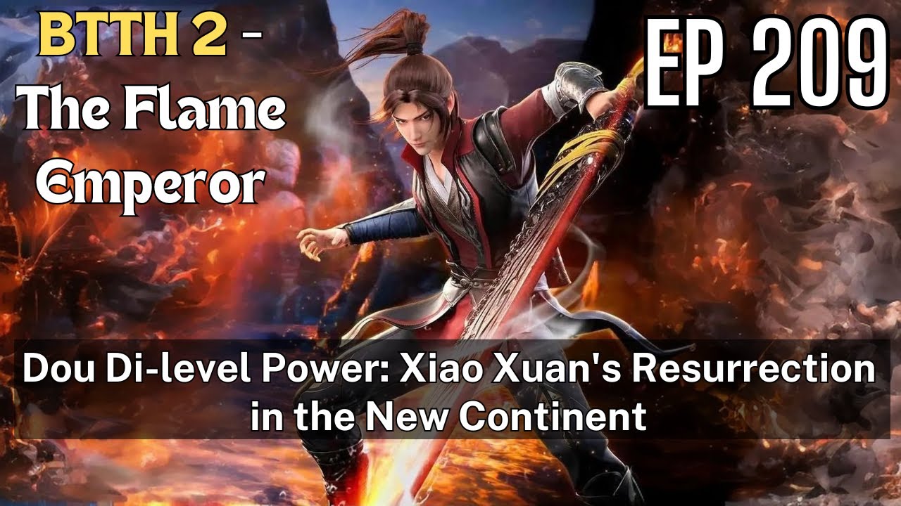 [EP209] Dou Di-level Power: Xiao Xuan's Resurrection in the New Continent