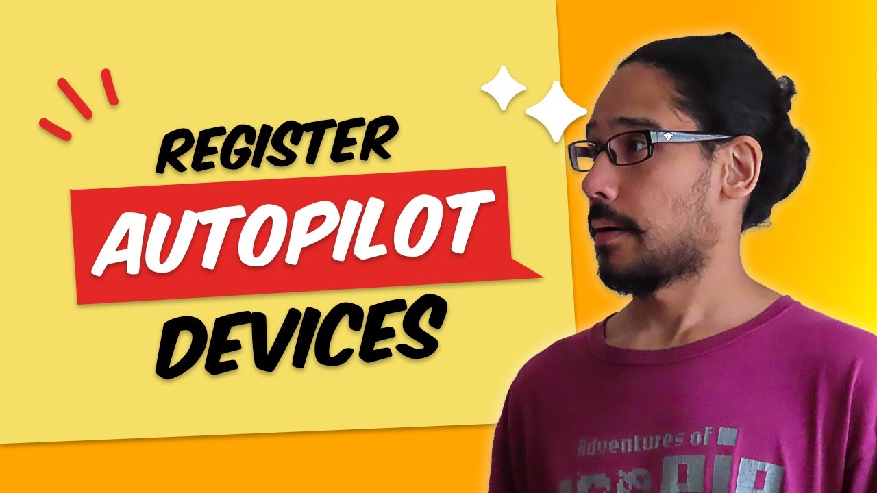 Register AUTOPILOT Devices and Assign Users!