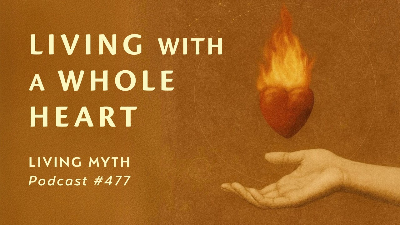 Подкаст Living Myth, выпуск 477 — Жизнь с целостным сердцем