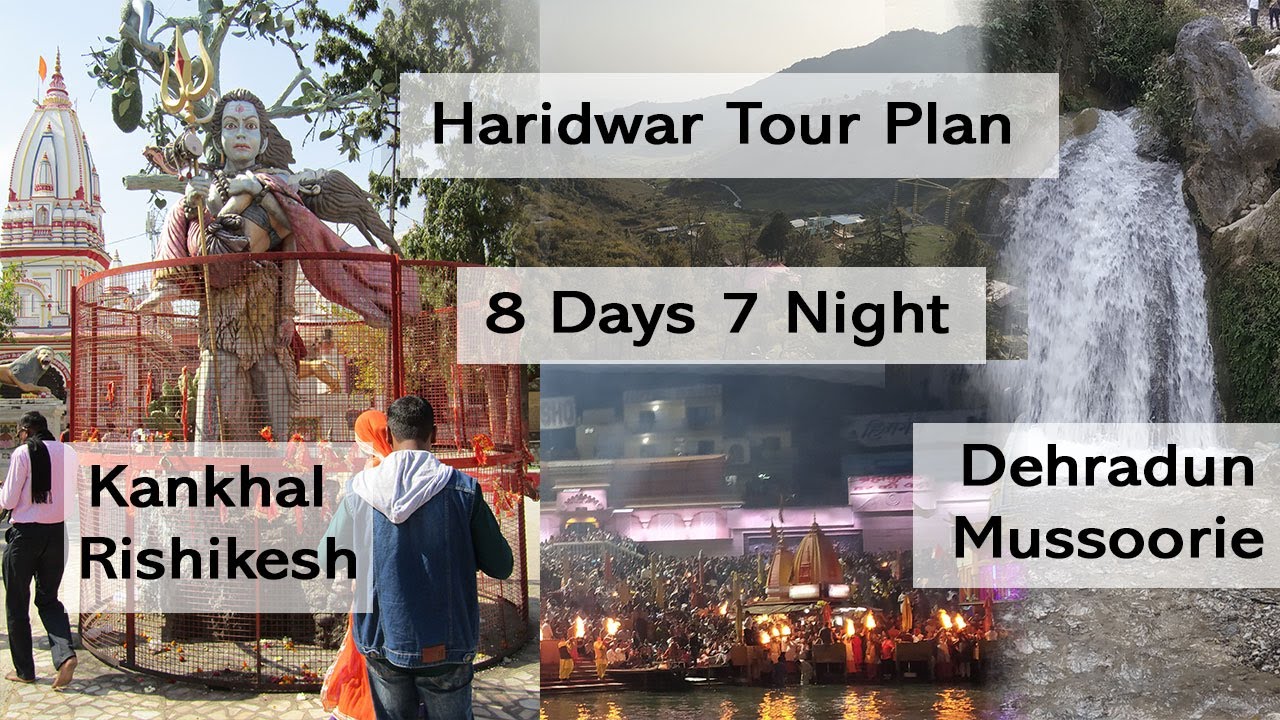 Haridwar Tour Plan | 8 days 7 night | Kankhal Rishikesh | Dehradun Mussoorie | Har ki Pauri