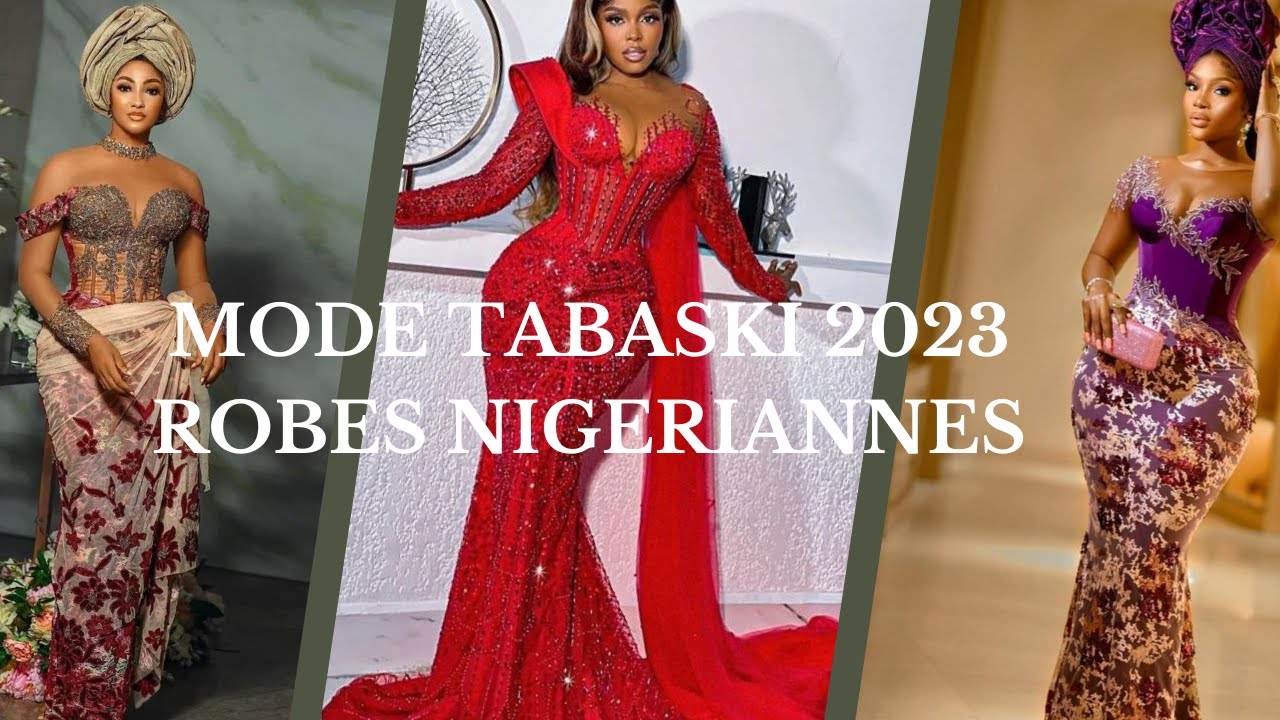 MODE TABASKI 2023: MODELES ROBES TENDANCE NIGERIANNES(NAIJA)