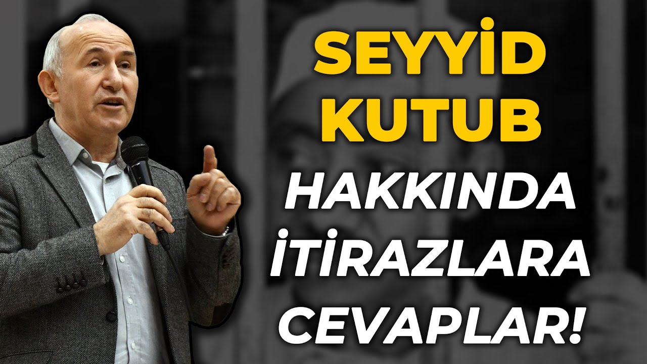 SEYYİD KUTUB HAKKINDA İTİRAZLARA CEVAPLAR! - AHMET ŞİMŞİRGİL