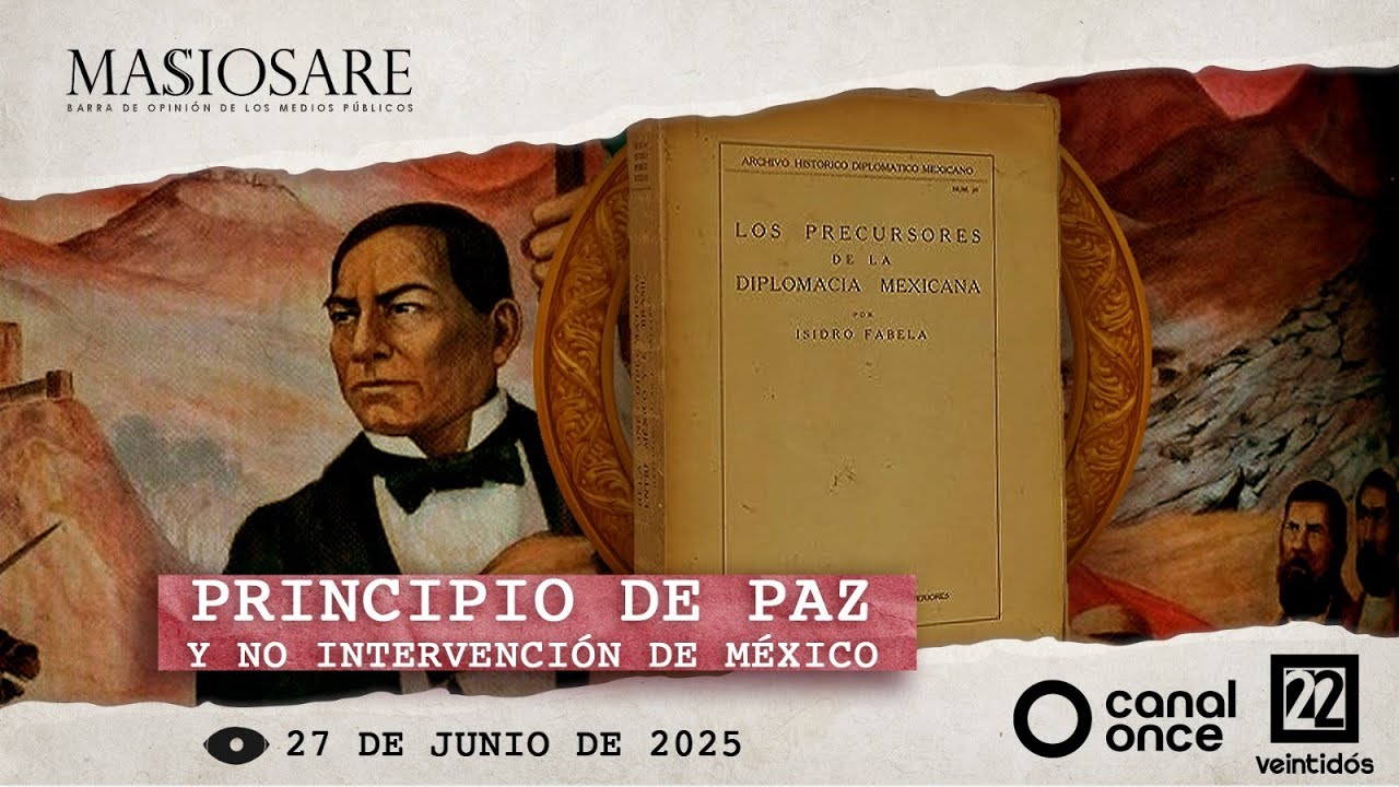 Masiosare - Historia: Principio de paz y no intervención de México (27/06/2025)
