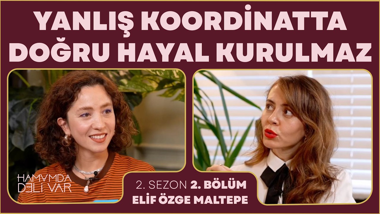 Yanlış koordinatta doğru hayal kurulmaz! Elif Özge Maltepe ile 2. Sezon 2. Bölüm