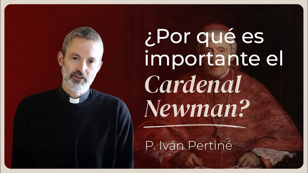 ¿Por qué Newman es clave para el mundo de hoy? | 1° encuentro del curso “Introducción a Newman”