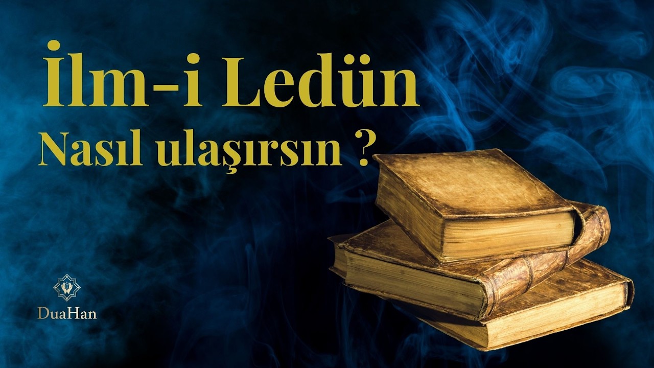 İlm-i Ledün Nedir? Nasıl Ulaşılır?