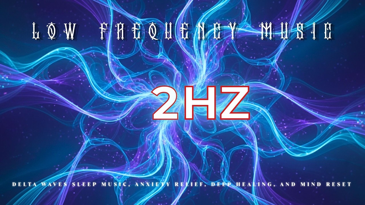 Low Frequency [2 Hz] Delta Waves Sleep Music, Anxiety Relief, Deep Healing, and Mind Reset