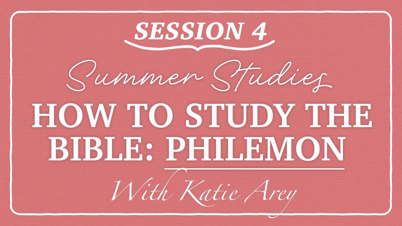 How To Study the Bible: Philemon with Katie Arey  | Session 4 |  Cornerstone Chapel Women's Ministry