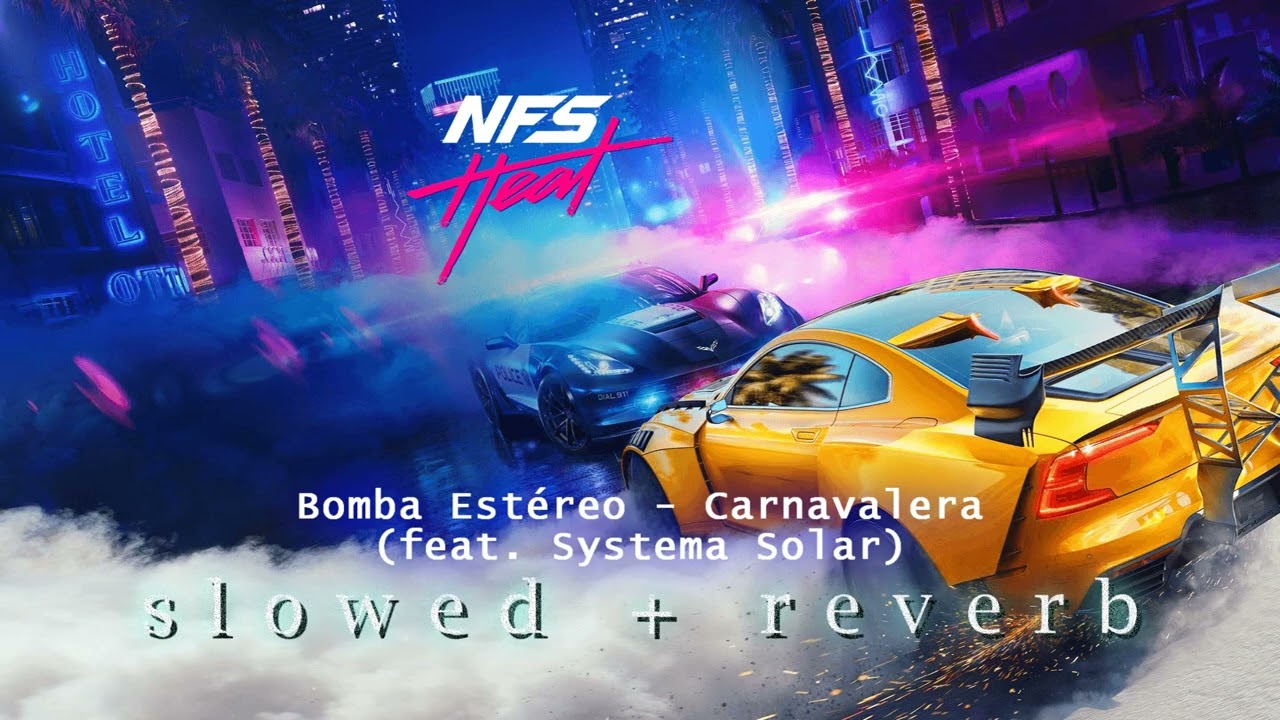 Bomba Estéreo - Carnavalera (feat. Systema Solar) | Need for Speed Heat (s l o w e d + r e v e r b)
