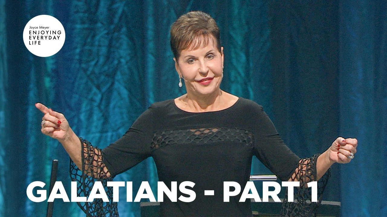 Galatians - Part 1 | Enjoying Everyday Life | Joyce Meyer