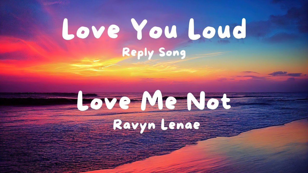Love You Loud (Reply to Love Me Not - Ravyn Lenae) - Dance Pop Remix | Side B: The Answer