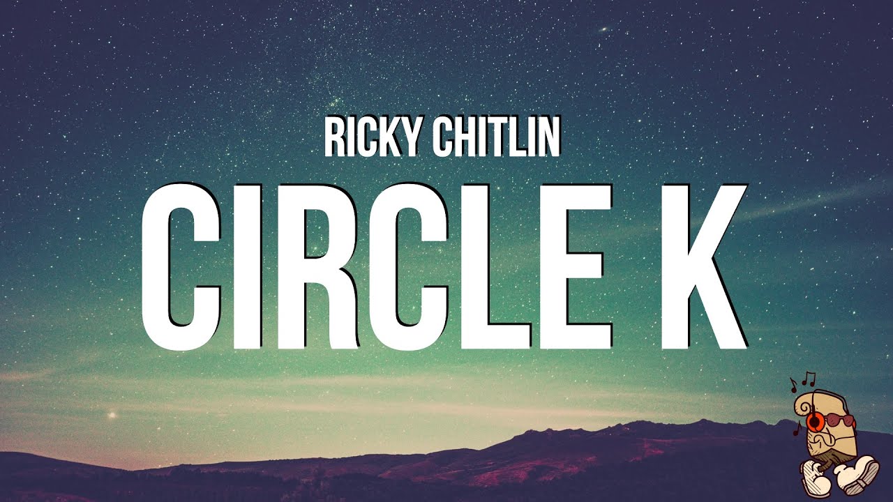 Ricky Chitlin - Circle K (Lyrics)