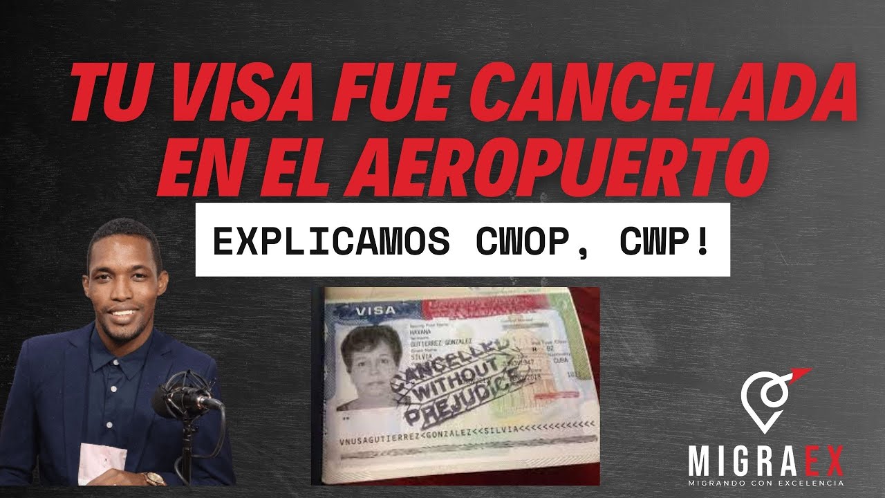 TU VISA FUE CANCELADA EN EL AEROPUERTO &iquest;Cu&aacute;les son los motivos y c&oacute;mo resolverlo? CWOP, CWP!
