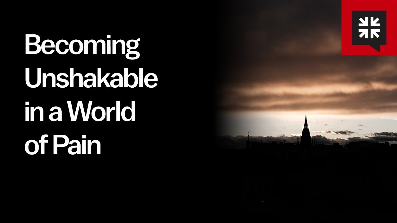 Becoming Unshakable in a World of Pain
