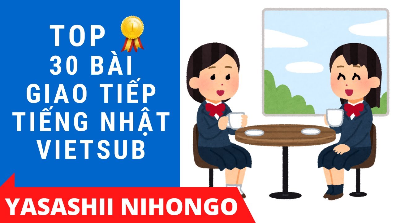 TOP 30 Bài Giao Tiếp Tiếng Nhật Vietsub Mới Nhất