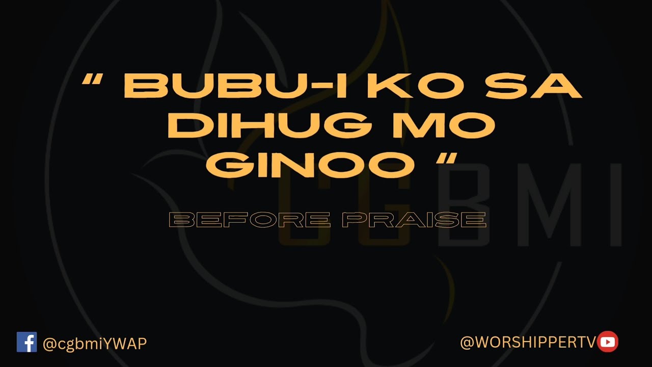 CGBMI Before Praise | Bubu-i ko sa dihug mo Ginoo | 1st Part of PAW😇