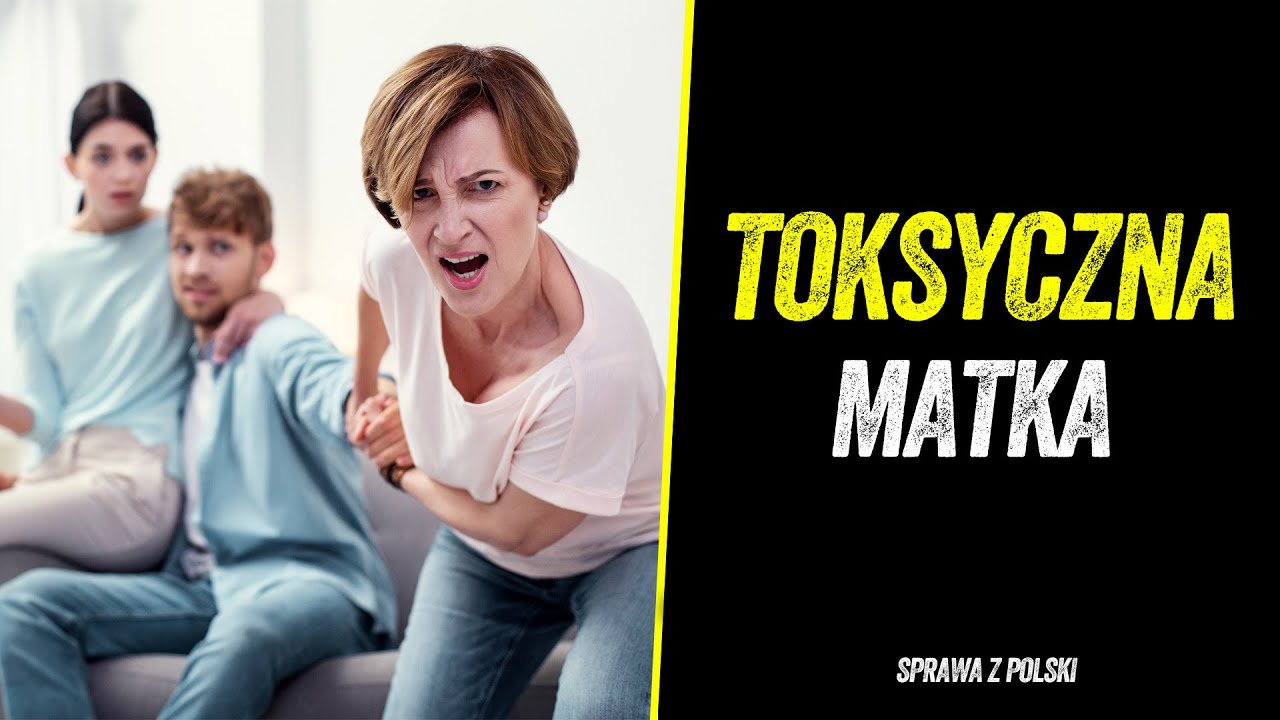 TOKSYCZNA MATKA CHCIAŁA POZBYĆ SIĘ SYNOWEJ