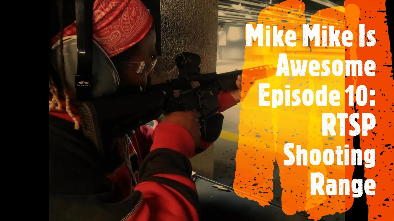 Mike Mike is Awesome Episode 10: RTSP Shooting Range